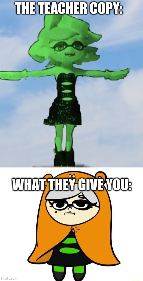 THE TEACHER COPY:; WHAT THEY GIVE YOU: | image tagged in marie t posing,memes,splatoon 2,nintendo switch,never gonna give you up,rick rolled | made w/ Imgflip meme maker