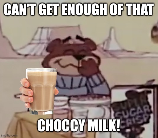 Sugar Bear giggling | CAN’T GET ENOUGH OF THAT; CHOCCY MILK! | image tagged in sugar bear giggling,choccy milk,sugar bear,sugar crisp,memes | made w/ Imgflip meme maker