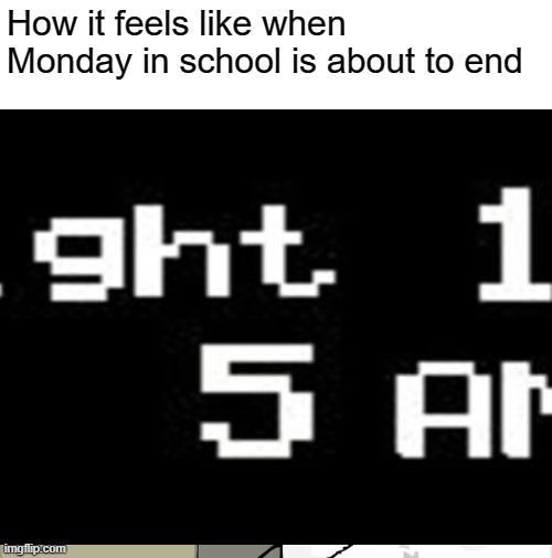 Night 1 =  Monday    Night 2 = Tuesday     Night 3 = Wednesday      Night 4 = Thursday     Night 5 = Friday | How it feels like when Monday in school is about to end | image tagged in memes,funny memes,relatable,school,online school,stop reading the tags | made w/ Imgflip meme maker