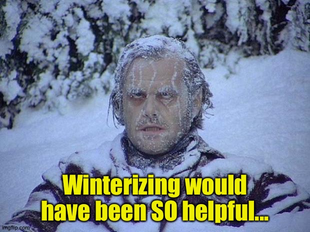 Jack Nicholson The Shining Snow Meme | Winterizing would have been SO helpful... | image tagged in memes,jack nicholson the shining snow | made w/ Imgflip meme maker