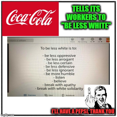 Coca-Cola "Diversity" Training | TELLS ITS WORKERS TO "BE LESS WHITE"; I'LL HAVE A PEPSI, THANK YOU | image tagged in coca cola,white privilege,diversity,political correctness | made w/ Imgflip meme maker