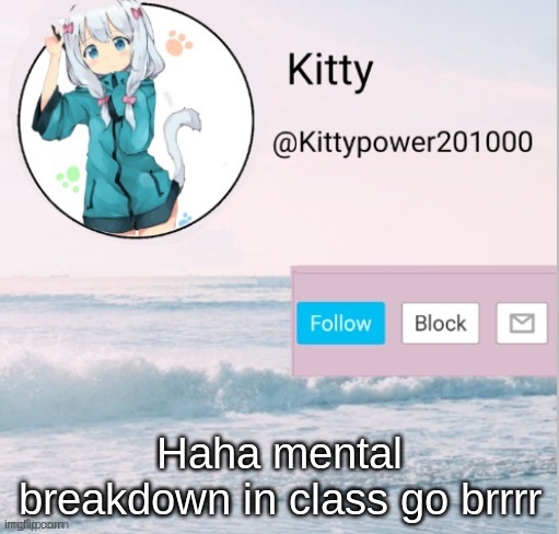 Kitty announcement template | Haha mental breakdown in class go brrrr | image tagged in kitty announcement template | made w/ Imgflip meme maker