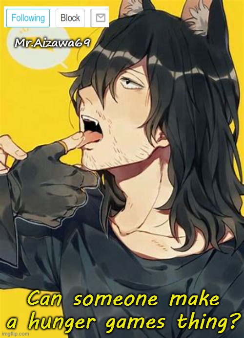 Aizawa | Can someone make a hunger games thing? | image tagged in aizawa | made w/ Imgflip meme maker