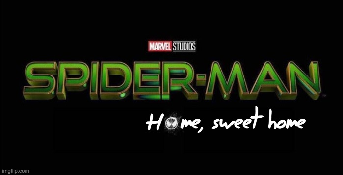 Short and simple. | me, sweet home; H | image tagged in spider-man 3 title,spiderman,marvel | made w/ Imgflip meme maker