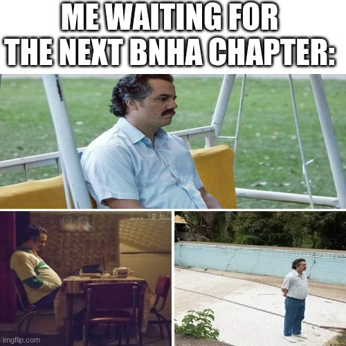 ME WAITING FOR THE NEXT BNHA CHAPTER: | made w/ Imgflip meme maker