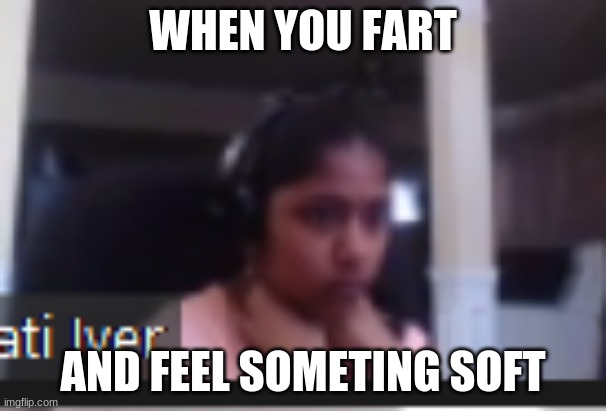 Poo | WHEN YOU FART; AND FEEL SOMETING SOFT | image tagged in poop | made w/ Imgflip meme maker