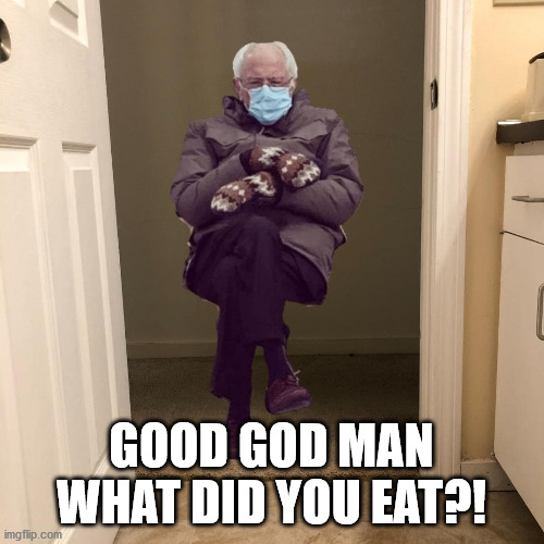 Bernie Sanders | GOOD GOD MAN
WHAT DID YOU EAT?! | image tagged in bernie sanders,funny,meme,good god,bathroom,humor | made w/ Imgflip meme maker