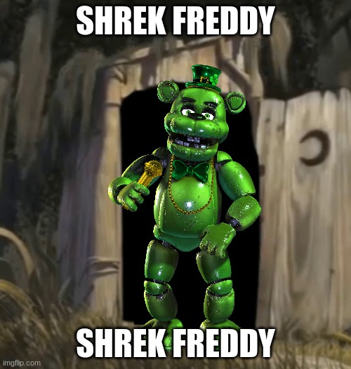 What are you doing in my pizzaria? | SHREK FREDDY; SHREK FREDDY | image tagged in shrek outhouse,shrek,fnaf | made w/ Imgflip meme maker