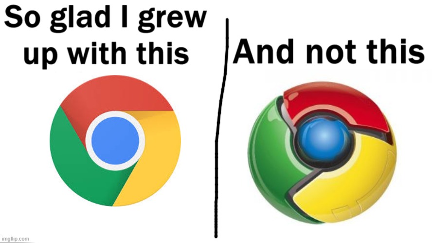I am so glad I grew up with this | image tagged in chrome,so glad i grew up with this | made w/ Imgflip meme maker