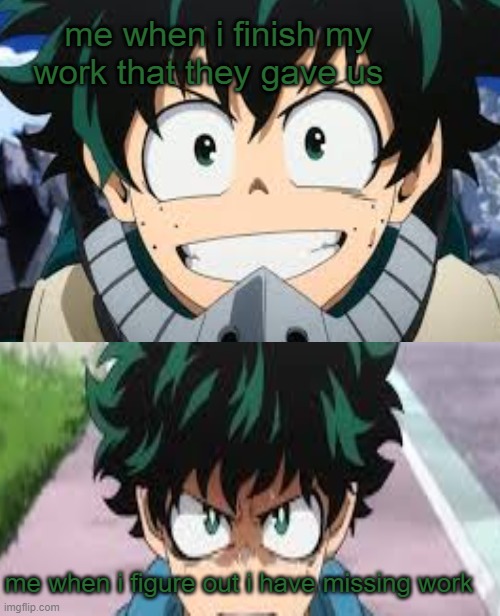 MHA | me when i finish my work that they gave us; me when i figure out i have missing work | image tagged in anime meme,mha,back to school | made w/ Imgflip meme maker