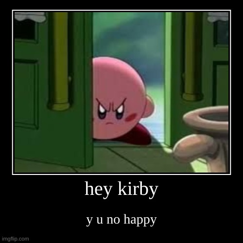 Kirby Are You Ok? | image tagged in funny,demotivationals | made w/ Imgflip demotivational maker