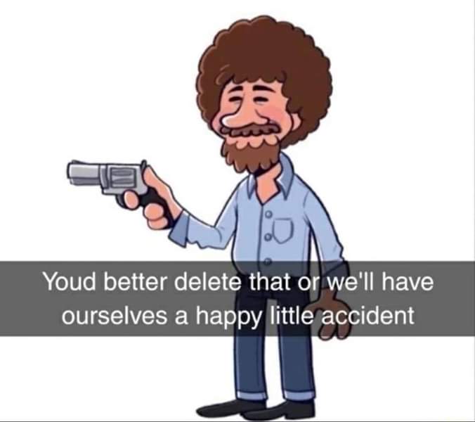High Quality Bob Ross delet this Blank Meme Template