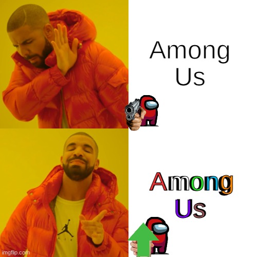 You know, this isn't that hard to accomplish | Among Us; Among Us; o; n; A; g; m; U; s | image tagged in memes,drake hotline bling,i've looked at this for 5 hours now,among us,funny | made w/ Imgflip meme maker