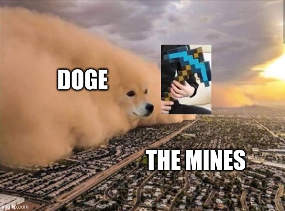 Dust Doge Storm | DOGE; THE MINES | image tagged in dust doge storm | made w/ Imgflip meme maker