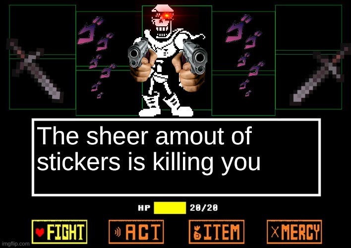 Blank undertale battle | The sheer amout of stickers is killing you | image tagged in blank undertale battle | made w/ Imgflip meme maker