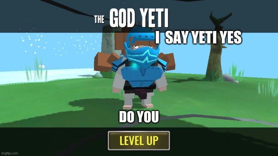 I  SAY YETI YES; DO YOU | image tagged in yeet the child | made w/ Imgflip meme maker