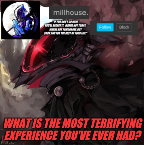 my template | WHAT IS THE MOST TERRIFYING EXPERIENCE YOU'VE EVER HAD? | made w/ Imgflip meme maker