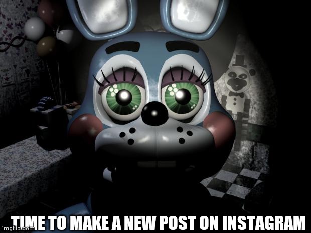 FNAF 2 toy Bonnie  | TIME TO MAKE A NEW POST ON INSTAGRAM | image tagged in fnaf 2 toy bonnie | made w/ Imgflip meme maker