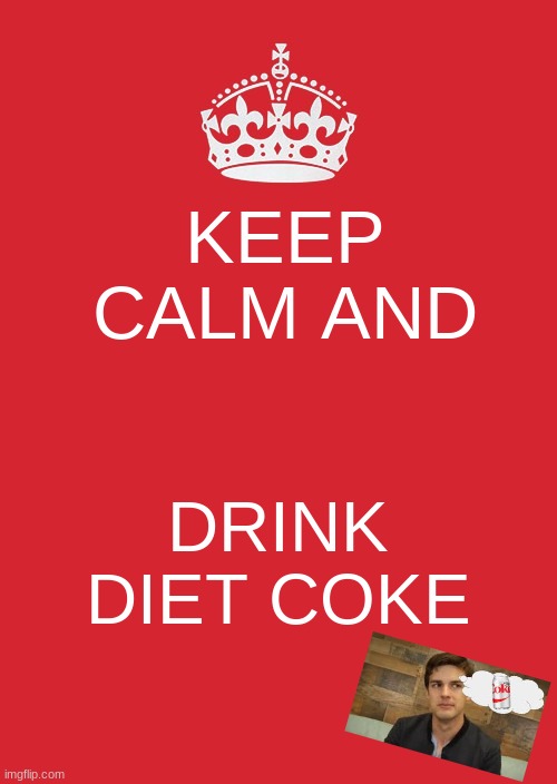 matpat diet coke | KEEP CALM AND; DRINK DIET COKE | image tagged in memes,keep calm and carry on red | made w/ Imgflip meme maker