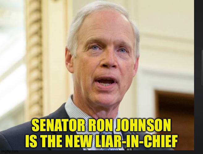 Pushing stupid conspiracy theories about January 6th | SENATOR RON JOHNSON IS THE NEW LIAR-IN-CHIEF | image tagged in senator ron johnson | made w/ Imgflip meme maker