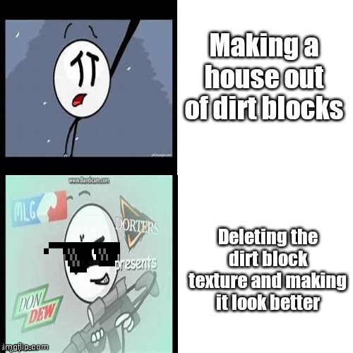 I wouls prefer to completely delete it and name it 404 Dirt Not Found | Making a house out of dirt blocks; Deleting the dirt block texture and making it look better | image tagged in henry stickmin | made w/ Imgflip meme maker