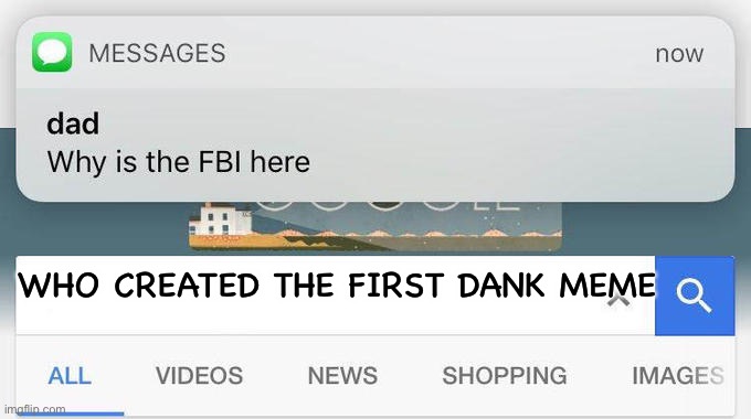 Who really created the first dank meme | WHO CREATED THE FIRST DANK MEME | image tagged in why is the fbi here | made w/ Imgflip meme maker