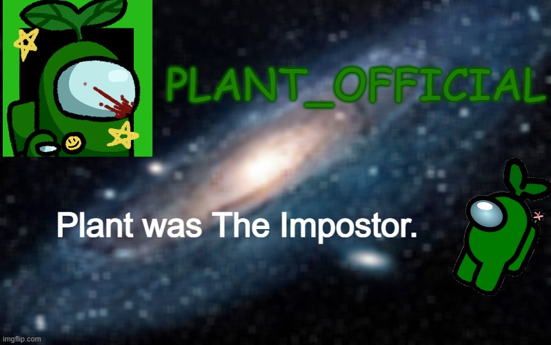 New Annoncement Template! | PLANT_OFFICIAL; Plant was The Impostor. | image tagged in plant_official | made w/ Imgflip meme maker