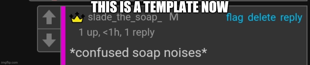 Soap confused | THIS IS A TEMPLATE NOW | image tagged in soap confused | made w/ Imgflip meme maker