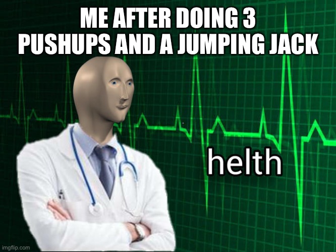 Stonks Helth | ME AFTER DOING 3 PUSHUPS AND A JUMPING JACK | image tagged in stonks helth | made w/ Imgflip meme maker