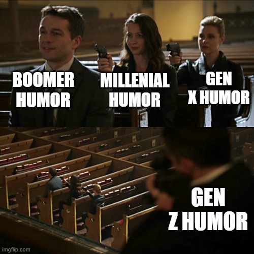 Humor | BOOMER HUMOR; GEN X HUMOR; MILLENIAL HUMOR; GEN Z HUMOR | image tagged in assassination chain | made w/ Imgflip meme maker