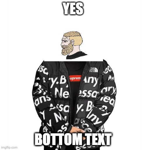 Goku Drip | YES; BOTTOM TEXT | image tagged in goku drip | made w/ Imgflip meme maker