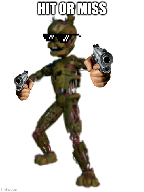 Scraptrap | HIT OR MISS | image tagged in scraptrap | made w/ Imgflip meme maker