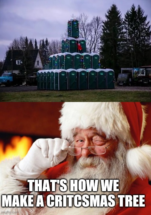 a critcsmas tree made out of toilets | THAT'S HOW WE MAKE A CRITCSMAS TREE | image tagged in santa,invest,toilet humor | made w/ Imgflip meme maker
