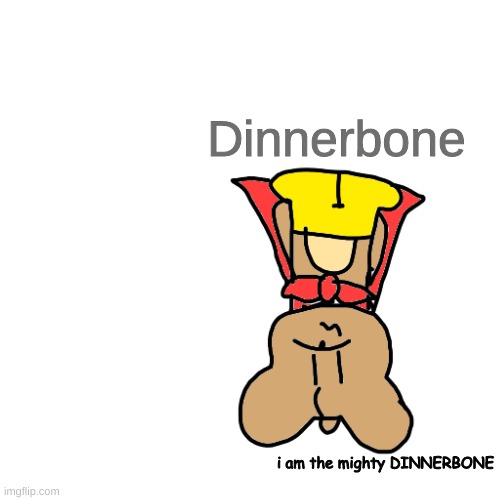 day 16. as a superhero (he named himself dinnerbone) | Dinnerbone; i am the mighty DINNERBONE | made w/ Imgflip meme maker