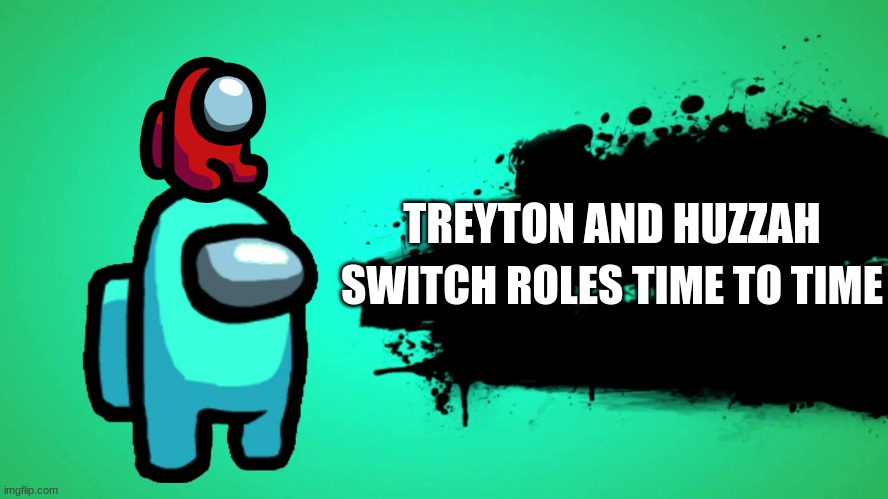 EVERYONE JOINS THE BATTLE | TREYTON AND HUZZAH SWITCH ROLES TIME TO TIME | image tagged in everyone joins the battle | made w/ Imgflip meme maker