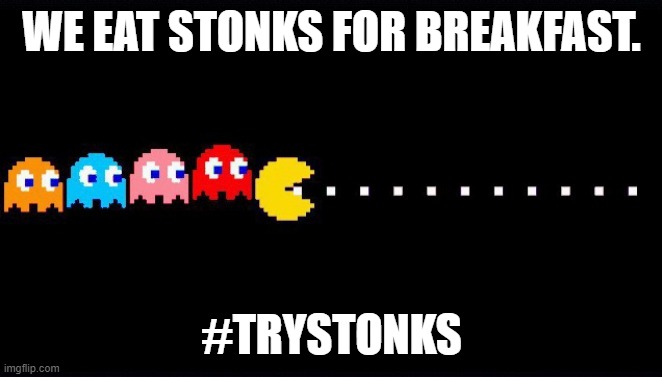 #TryStonks Pac-Man | WE EAT STONKS FOR BREAKFAST. #TRYSTONKS | image tagged in pac-man stonks | made w/ Imgflip meme maker