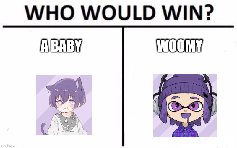 Who Would Win? | A BABY; WOOMY | image tagged in memes,who would win | made w/ Imgflip meme maker