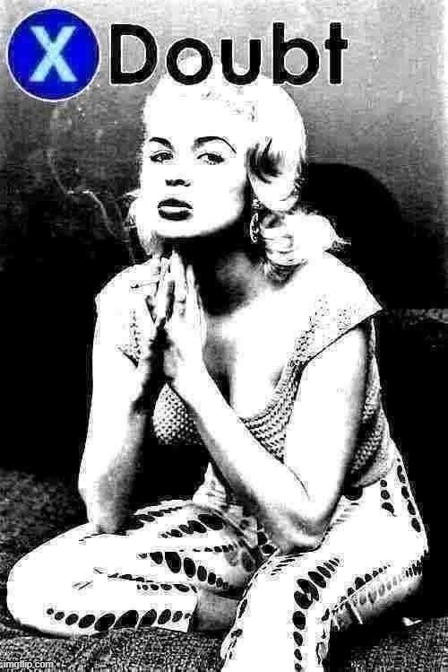 X doubt Jayne Mansfield | image tagged in x doubt jayne mansfield deep-fried 1,la noire press x to doubt,doubt,l a noire press x to doubt,deep fried,actress | made w/ Imgflip meme maker