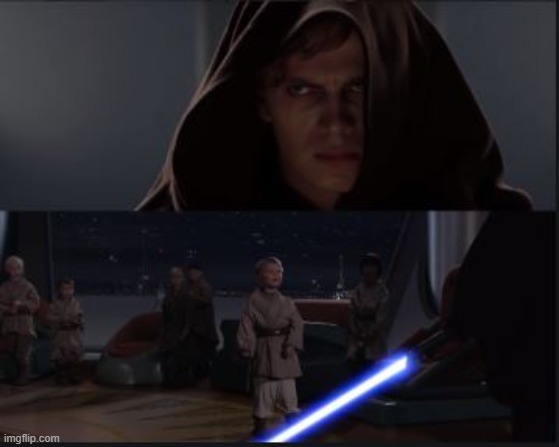 Star Wars Anikin kill younglings | image tagged in star wars anikin kill younglings | made w/ Imgflip meme maker