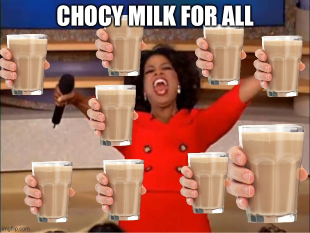 Oprah You Get A | CHOCY MILK FOR ALL | image tagged in memes,oprah you get a | made w/ Imgflip meme maker