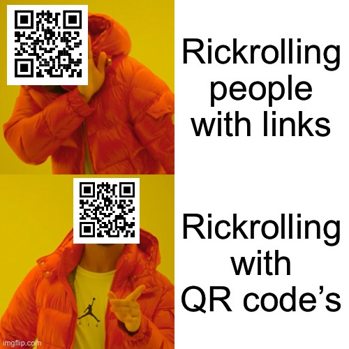 QR codes | Rickrolling people with links; Rickrolling with QR code’s | image tagged in memes,drake hotline bling,rickroll | made w/ Imgflip meme maker