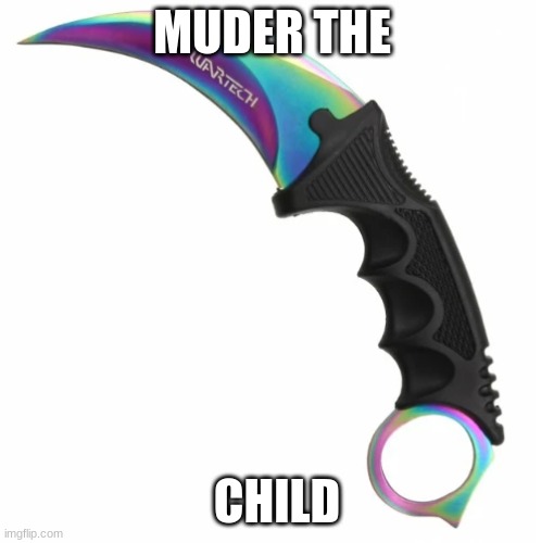 MUDER THE CHILD | made w/ Imgflip meme maker