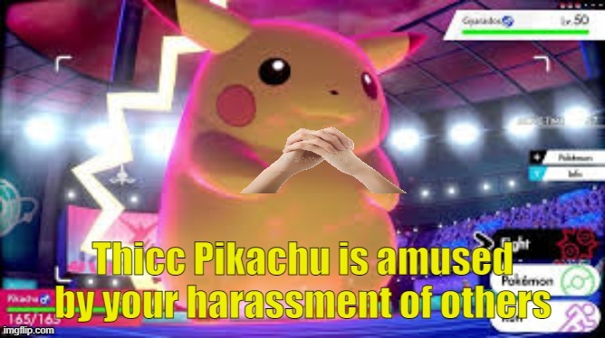 use this template to your own nefarious purposes | image tagged in thicc pikachu is amused by your harassment of others | made w/ Imgflip meme maker