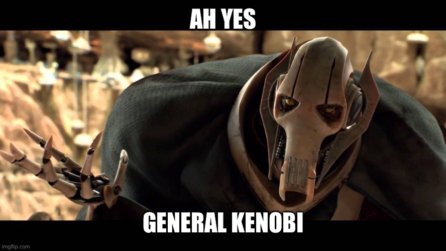 general kenobi | AH YES GENERAL KENOBI | image tagged in general kenobi | made w/ Imgflip meme maker