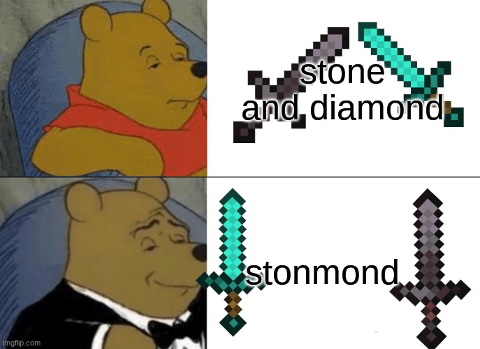 Tuxedo Winnie The Pooh | stone and diamond; stonmond | image tagged in memes,tuxedo winnie the pooh | made w/ Imgflip meme maker
