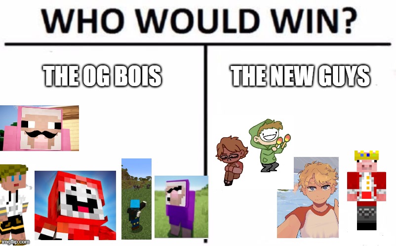 Reject Dream smp | THE OG BOIS; THE NEW GUYS | image tagged in memes,who would win | made w/ Imgflip meme maker
