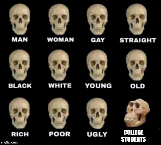 idiot skull | COLLEGE STUDENTS | image tagged in idiot skull | made w/ Imgflip meme maker