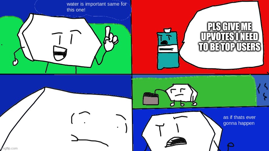 Upvote beg= Usless |  PLS GIVE ME UPVOTES I NEED TO BE TOP USERS | image tagged in geometric comic 3 | made w/ Imgflip meme maker