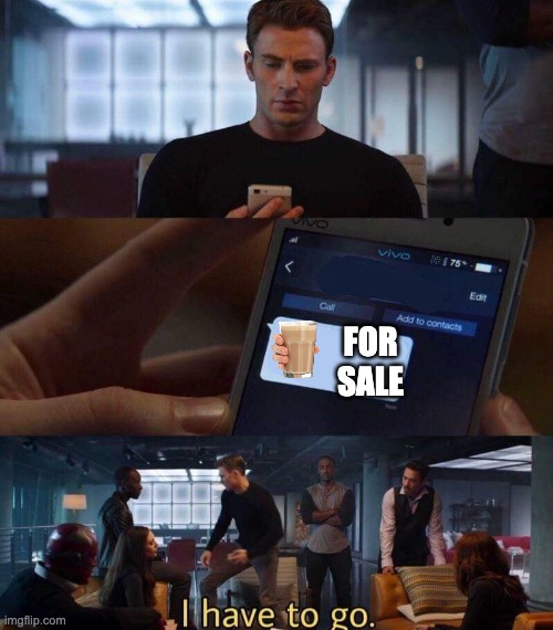 I have to go | FOR SALE | image tagged in i have to go | made w/ Imgflip meme maker