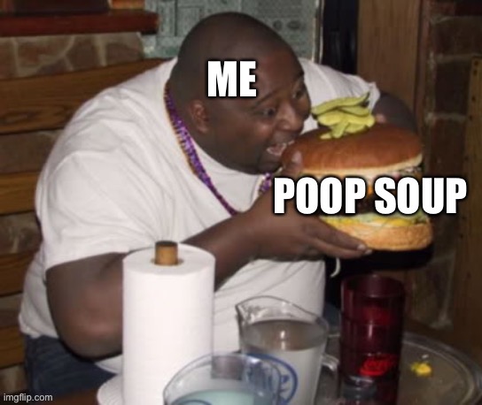 Poo soo | image tagged in poop,soup | made w/ Imgflip meme maker